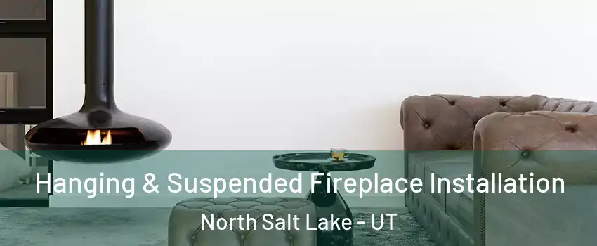  Hanging & Suspended Fireplace Installation North Salt Lake - UT